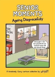 Buy Senior Moments : Ageing Disgracefully A timelessly funny cartoon collection by Whyatt