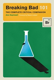 Buy Breaking Bad 101 The Complete Critical Companion