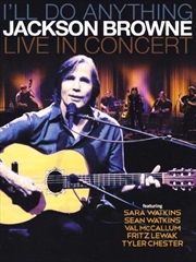 Buy I'll Do Anything Jackson Browne Live In Concert 2013