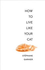 Buy How To Live Like Your Cat