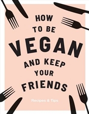 Buy How To Be Vegan And Keep Your Friends