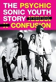 Psychic Confusion: The Story of "Sonic Youth" | Paperback Book