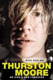 We Sing a New Language The Oral Discography of Thurston Moore | Paperback Book