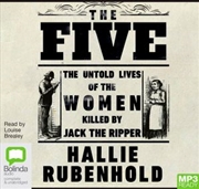 Five : The Untold Lives of the Women Killed by Jack the Ripper
