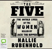 Five : The Untold Lives of the Women Killed by Jack the Ripper