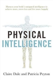 Buy Physical Intelligence Harness your body's untapped intelligence to achieve more, stress less and liv