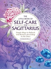 Self Care For Sagittarius - Simple Ways to Refresh and Restore-According to the Stars | Hardback Book