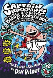 Captain Underpants #7: Captain Underpants &  Big Bad Battle of Bionic Booger Boy Pt 2 Robo-Boogers | Paperback Book