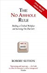 Buy The No Asshole Rule Building A Civilised Workplace And Surviving One That Isn't. Robert Sutton
