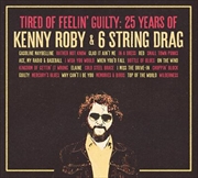 Buy Tired Of Feelin Guilty - 25 Years Of Kenny Roby