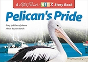 Steve Parish Children's Story Book: Pelican's Pride | Paperback Book