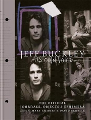 Jeff Buckley: His Own Voice Jeff Buckley : His Own Voice - Official Journals, Objects, and Ephemera | Hardback Book