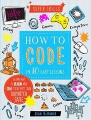 Super Skills How To Code In 10 Easy Lessons | Paperback Book