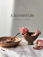 A Scented Life - Aromatherapy reimagined | Hardback Book