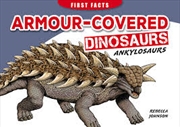 Steve Parish First Facts Dinosaurs: Armour-covered dinosaurs - Ankylosaurs | Paperback Book