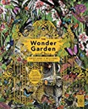 Buy The Wonder Garden: Wander Through The World's Wildest Habitats And Discover More Than 80 Amazing Ani