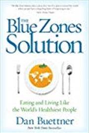 Buy The Blue Zones Solution: Eating And Living Like The World's Healthiest People