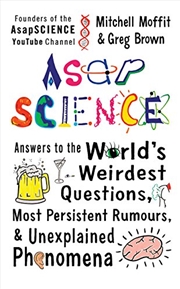 Buy AsapScience: answers to the world's weirdest questions, most persistent rumors, and unexplained phen