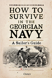 Buy How To Survive In The Georgian Navy: A Sailor's Guide