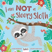 I Am Not A Sleepy Sloth | Hardback Book