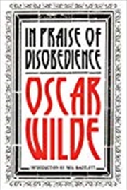 Buy In Praise Of Disobedience: The Soul Of Man Under Socialism And Other Works