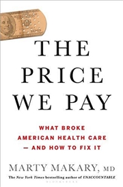Buy The Price We Pay: What Broke American Health Care--and How To Fix It