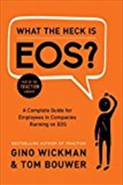 Buy What the Heck Is EOS?: A Complete Guide for Employees in Companies Running on EOS