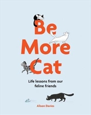 Buy Be More Cat: Life Lessons From Our Feline Friends
