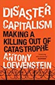 Buy Disaster Capitalism: Making A Killing Out Of Catastrophe