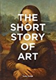 Buy The Short Story Of Art: A Pocket Guide To Key Movements, Works, Themes & Techniques