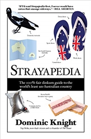 Buy Strayapedia: The 100% Fair Dinkum Guide To The World's Least Un-australian Country