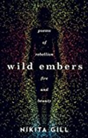 Buy Wild Embers: Poems Of Rebellion, Fire And Beauty