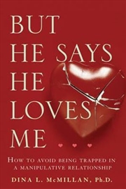 Buy But He Says He Loves Me : How to avoid being trapped in a manipulative Relationship