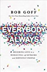 Buy Everybody, Always: Becoming Love In A World Full Of Setbacks And Difficult People