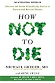 Buy How Not To Die: Discover The Foods Scientifically Proven To Prevent And Reverse Disease