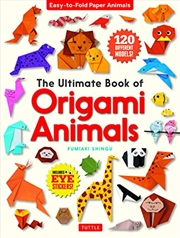 Buy The Ultimate Book Of Origami Animals: Easy-to-fold Paper Animals [includes 120 Models; Eye Stickers]