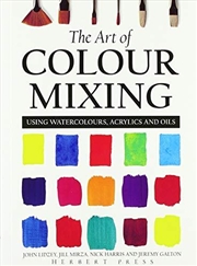 Buy The Art Of Colour Mixing: Using Watercolours, Acrylics And Oils