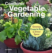 Buy Container Vegetable Gardening: Growing Crops In Pots In Every Space