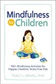 Buy Mindfulness For Children: 150+ Mindfulness Activities For Happier, Healthier, Stress-free Kids