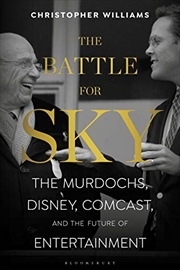 Buy The Battle For Sky: The Murdochs, Disney, Comcast And The Future Of Entertainment