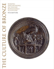 Buy The Culture Of Bronze: Making And Meaning In Italian Renaissance