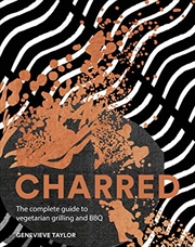 Buy Charred: The Complete Guide To Vegetarian Grilling And Barbecue