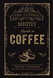 Buy The Curious Barista’s Guide To Coffee