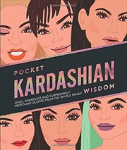 Pocket Kardashian Wisdom: Sassy, Shameless And Surprisingly Profound Quotes From The Whole Family | Hardback Book