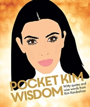 Buy Pocket Kim Wisdom: Witty Quotes And Wise Words From Kim Kardashian