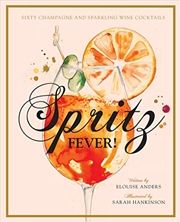 Buy Spritz Fever!: Sixty Champagne And Sparkling Wine Cocktails