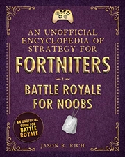 An Unofficial Encyclopedia Of Strategy For Fortniters: Battle Royale For Noobs (encyclopedias For Fo | Hardback Book