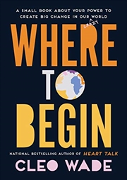 Buy Where To Begin: A Small Book About Your Power To Create Big Change In Our Crazy World