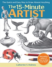 Buy The 15-minute Artist: The Quick And Easy Way To Draw Almost Anything