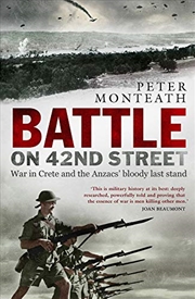 Buy Battle On 42nd Street: War In Crete And The Anzacs' Bloody Last Stand